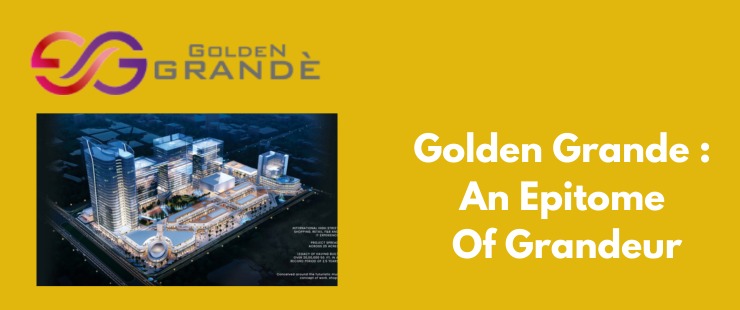 Golden Grande: A Golden Real Estate Investment Opportunity in India which offers 12% guaranteed returns on your investment.