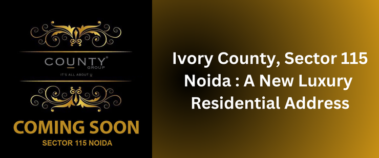 Ivory County in Sector 115 is the new luxury residential project in Noida.